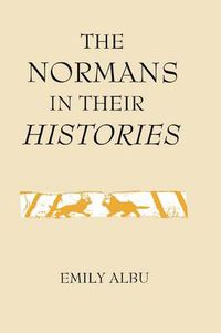 Cover image for The Normans in their Histories: Propaganda, Myth and Subversion