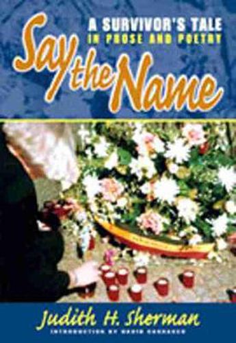 Cover image for Say the Name: A Survivor's Tale in Prose and Poetry