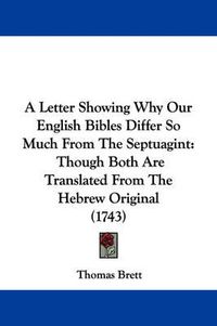 Cover image for A Letter Showing Why Our English Bibles Differ So Much From The Septuagint: Though Both Are Translated From The Hebrew Original (1743)