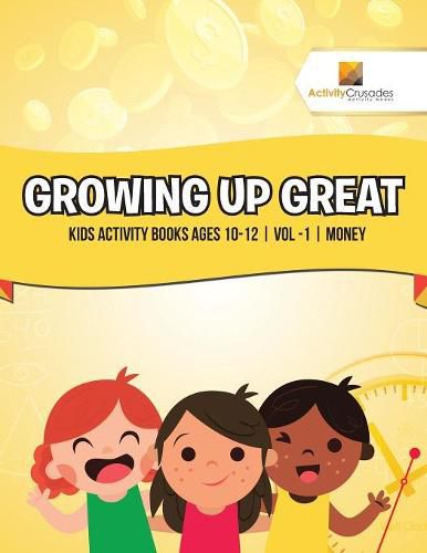 Growing Up Great: Kids Activity Books Ages 10-12 Vol -1 Money