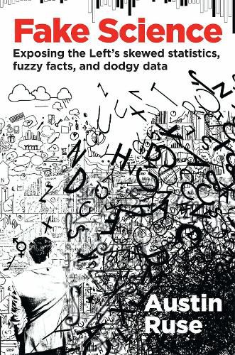 Cover image for Fake Science: Exposing the Left's Skewed Statistics, Fuzzy Facts, and Dodgy Data