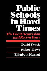 Cover image for Public Schools in Hard Times: The Great Depression and Recent Years