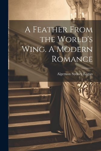 A Feather From the World's Wing. A Modern Romance