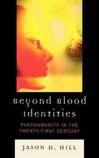 Cover image for Beyond Blood Identities: Posthumanity in the Twenty-First Century