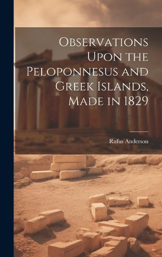 Cover image for Observations Upon the Peloponnesus and Greek Islands, Made in 1829