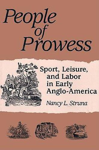 Cover image for People of Prowess: Sport, Leisure and Labor in Early Anglo-America