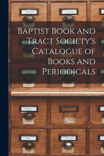 Cover image for Baptist Book and Tract Society's Catalogue of Books and Periodicals [microform]