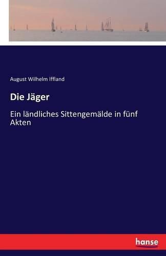 Cover image for Die Jager: Ein landliches Sittengemalde in funf Akten