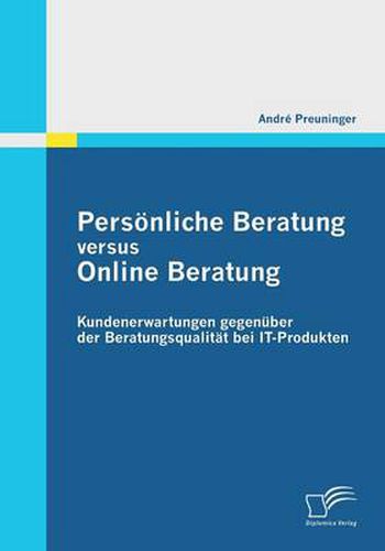 Cover image for Persoenliche Beratung versus Online Beratung: Kundenerwartungen gegenuber der Beratungsqualitat bei IT-Produkten