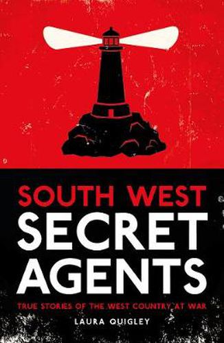 South West Secret Agents: True Stories of the West Country at War