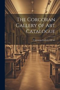 Cover image for The Corcoran Gallery of Art Catalogue