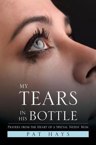 Cover image for My Tears in His Bottle: Prayers from the Heart of a Special Needs' Mom