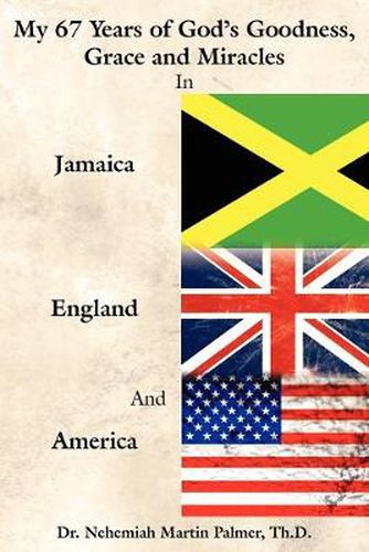 Cover image for My 67 Years of God's Goodness, Grace and Miracles in Jamaica, England, and America