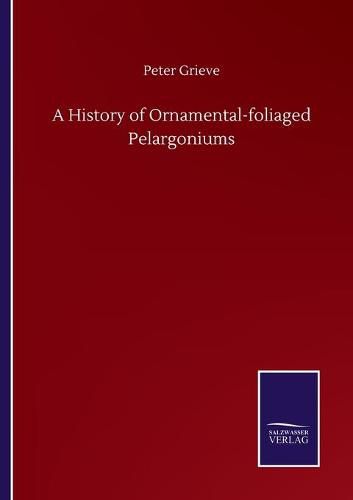 Cover image for A History of Ornamental-foliaged Pelargoniums