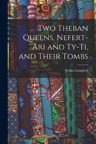 Cover image for Two Theban Queens, Nefert-ari and Ty-ti, and Their Tombs