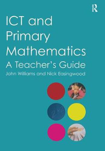 Cover image for ICT and Primary Mathematics: A Teacher's Guide