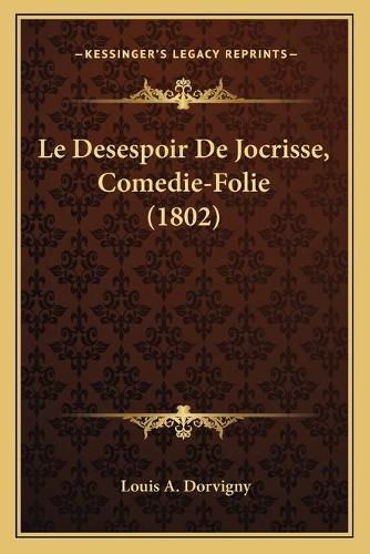 Cover image for Le Desespoir de Jocrisse, Comedie-Folie (1802)