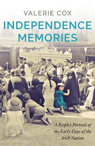 Cover image for Independence Memories: A People's Portrait of the Early Days of the Irish Nation