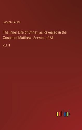 The Inner Life of Christ, as Revealed in the Gospel of Matthew. Servant of All