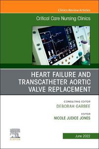 Cover image for Heart Failure and Transcatheter Aortic Valve Replacement, An Issue of Critical Care Nursing Clinics of North America