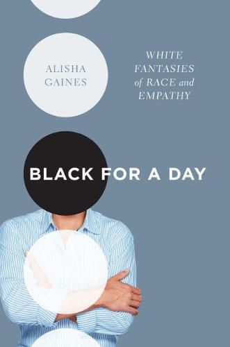 Cover image for Black for a Day: White Fantasies of Race and Empathy