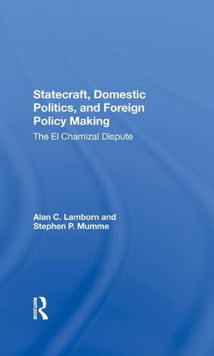 Cover image for Statecraft, Domestic Politics, And Foreign Policy Making: The El Chamizal Dispute