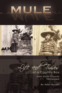 Cover image for Mule: True Life Tall Tales About The Life And Times Of A Country Boy From Smith County, Tennessee