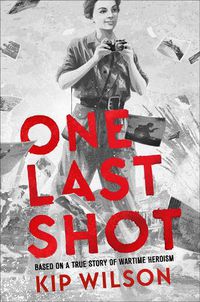 Cover image for One Last Shot: Based on a True Story of Wartime Heroism: The Story of Wartime Photographer Gerda Taro