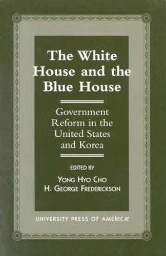 Cover image for The White House and the Blue House: Government Reform in the United States and Korea