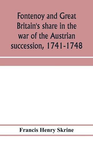 Cover image for Fontenoy and Great Britain's share in the war of the Austrian succession, 1741-1748