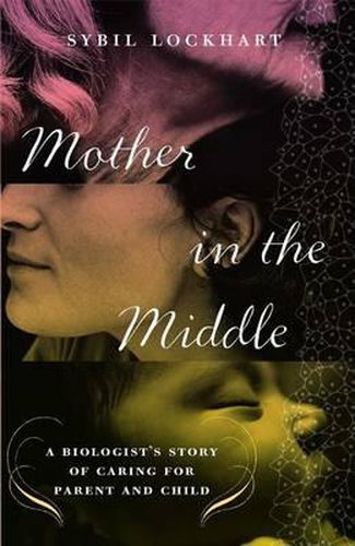 Cover image for Mother in the Middle: A Biologist's Story of Caring for Parent and Child