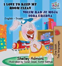 Cover image for I Love to Keep My Room Clean (English Serbian Children's Book): Bilingual Serbian Book for Kids