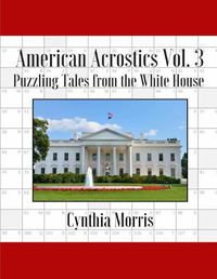 Cover image for American Acrostics Volume 3: Puzzling Tales from the White House