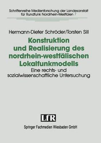 Cover image for Konstruktion und Realisierung des nordrhein-westfalischen Lokalfunkmodells: Eine rechts- und sozialwissenschaftliche Untersuchung der Konstituierung lokalen Hoerfunks