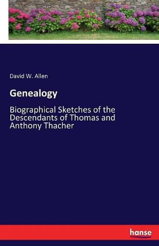 Genealogy: Biographical Sketches of the Descendants of Thomas and Anthony Thacher