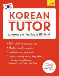 Cover image for Korean Tutor: Grammar and Vocabulary Workbook (Learn Korean with Teach Yourself): Advanced beginner to upper intermediate course