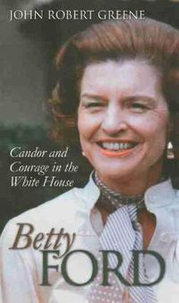Cover image for Betty Ford: Candor and Courage in the White House