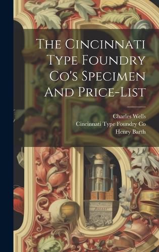 Cover image for The Cincinnati Type Foundry Co's Specimen And Price-list