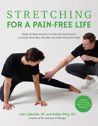 Cover image for Stretching for a Pain-Free Life: Simple At-Home Exercises to Solve the Root Cause of Low Back, Neck, Knee, Shoulder and Ankle Tension for Good