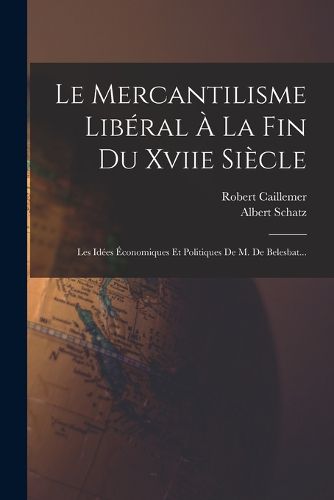 Cover image for Le Mercantilisme Liberal A La Fin Du Xviie Siecle