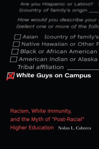 White Guys on Campus: Racism, White Immunity, and the Myth of  Post-Racial  Higher Education