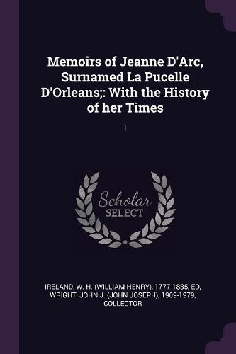 Cover image for Memoirs of Jeanne D'Arc, Surnamed La Pucelle D'Orleans;