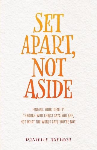 Cover image for Set Apart, Not Aside: Finding your identity through who Christ says you are, not what the world says you're not.