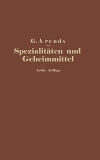 Cover image for Spezialitaten Und Geheimmittel Aus Den Gebieten Der Medizin, Technik Kosmetik Und Nahrungsmittelindustrie: Ihre Herkunft Und Zusammensetzung