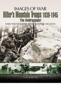 Cover image for Hitler's Mountain Troops 1939-1945: the Gebirgsjager (Images of War Series)