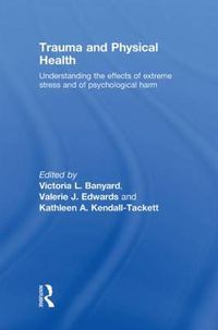 Cover image for Trauma and Physical Health: Understanding the effects of extreme stress and of psychological harm