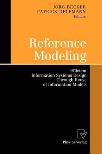 Reference Modeling: Efficient Information Systems Design Through Reuse of Information Models