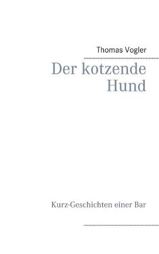 Cover image for Der kotzende Hund: Kurz-Geschichten einer Bar