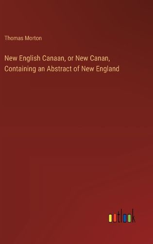 Cover image for New English Canaan, or New Canan, Containing an Abstract of New England