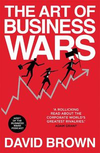 Cover image for The Art of Business Wars: Battle-Tested Lessons for Leaders and Entrepreneurs from History's Greatest Rivalries